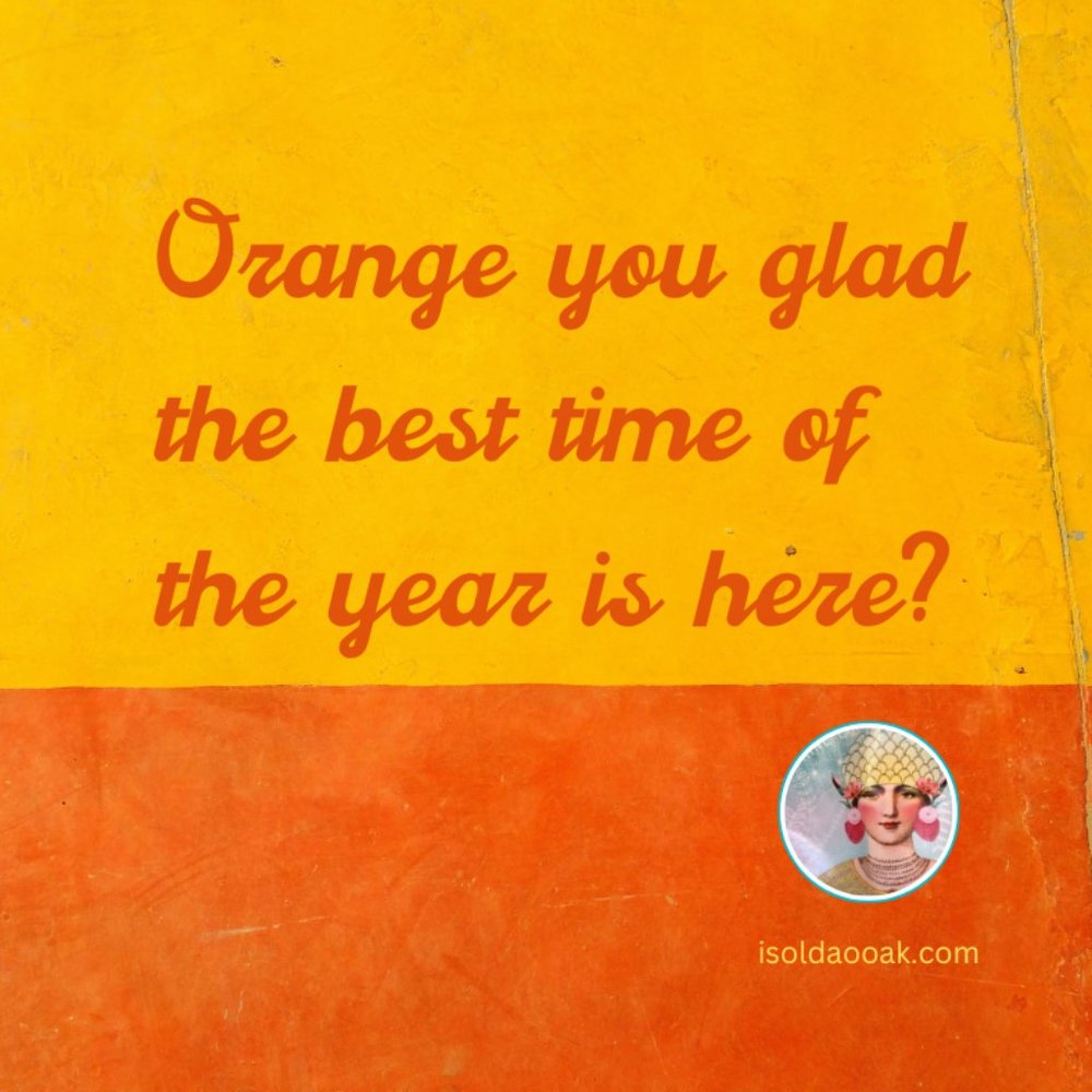 ORANGE YOU GLAD...?
